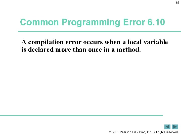 65 Common Programming Error 6. 10 A compilation error occurs when a local variable