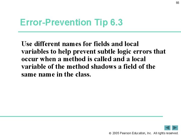 66 Error-Prevention Tip 6. 3 Use different names for fields and local variables to