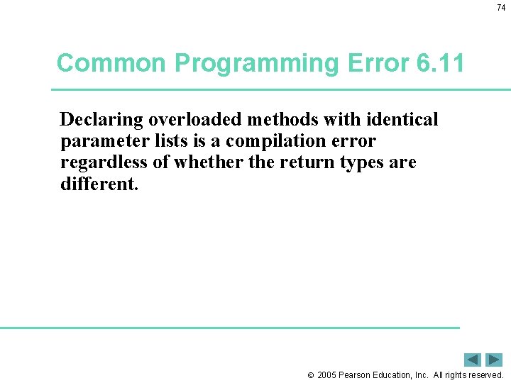 74 Common Programming Error 6. 11 Declaring overloaded methods with identical parameter lists is