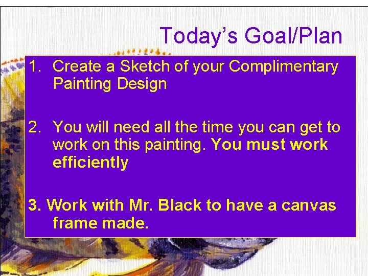 Today’s Goal/Plan 1. Create a Sketch of your Complimentary Painting Design 2. You will