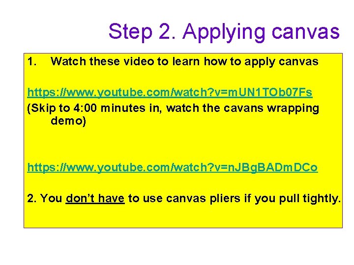 Step 2. Applying canvas 1. Watch these video to learn how to apply canvas