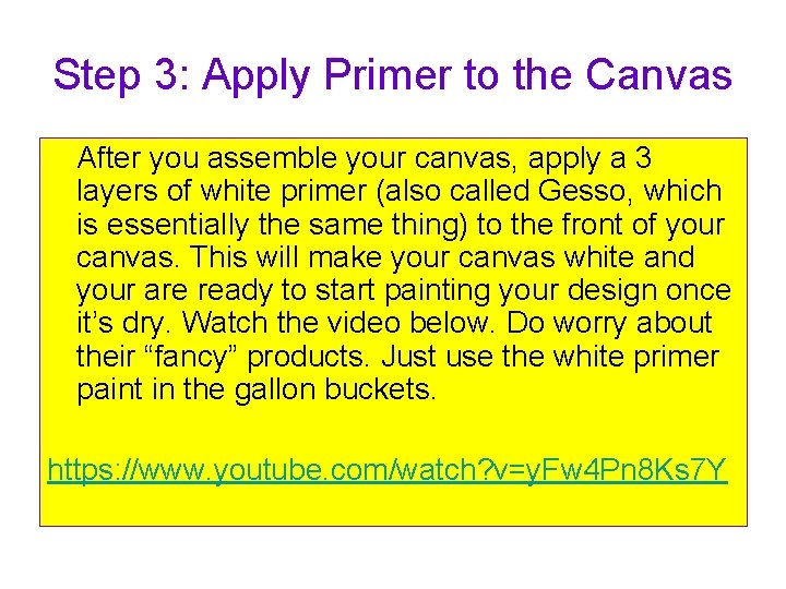 Step 3: Apply Primer to the Canvas After you assemble your canvas, apply a