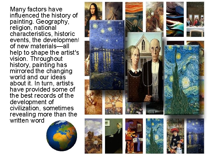 Many factors have influenced the history of painting. Geography, religion, national characteristics, historic events,