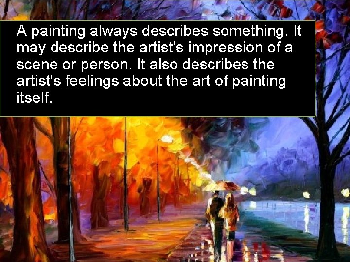 A painting always describes something. It may describe the artist's impression of a scene