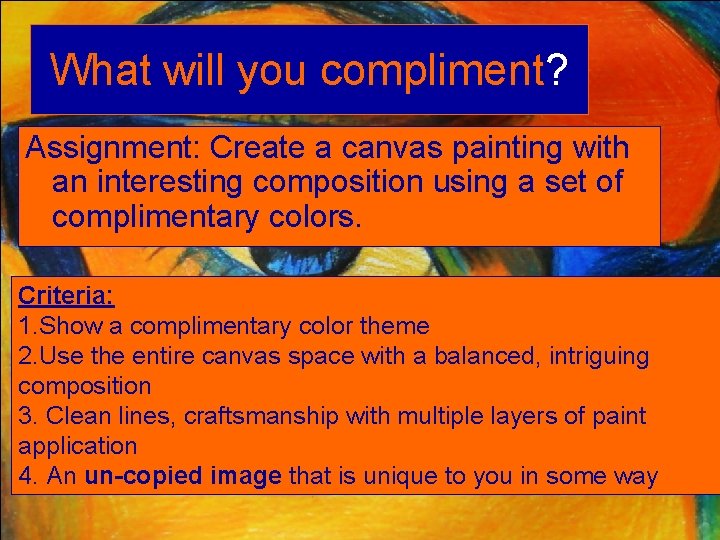 What will you compliment? Assignment: Create a canvas painting with an interesting composition using