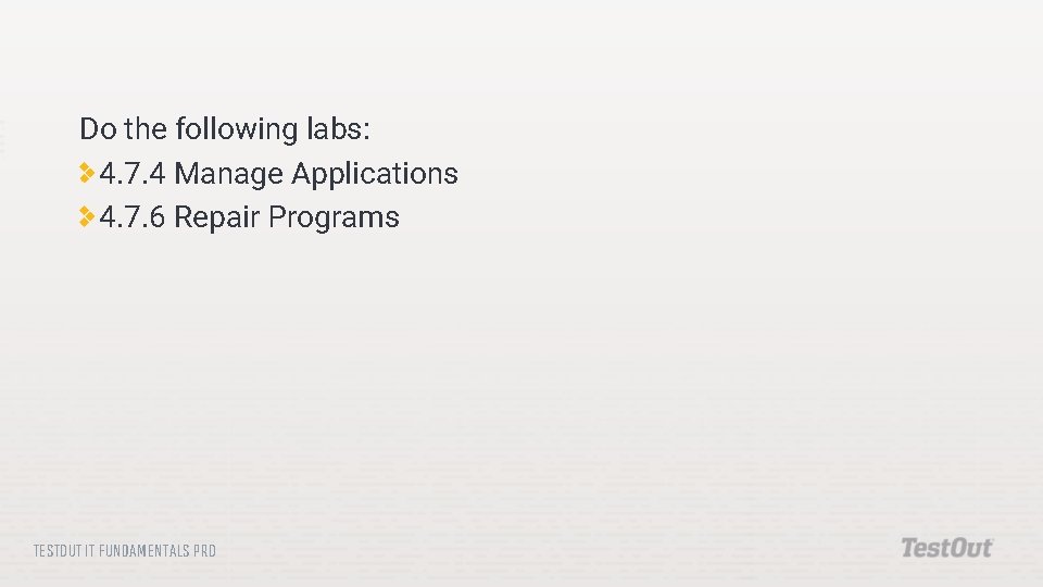 Do the following labs: 4. 7. 4 Manage Applications 4. 7. 6 Repair Programs