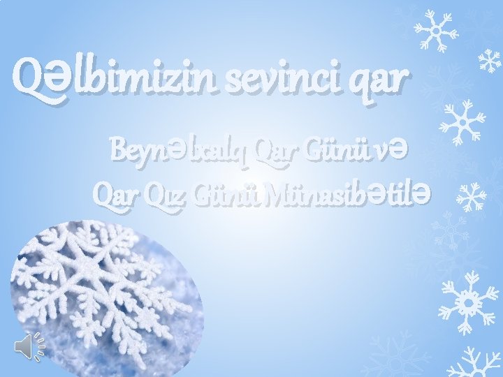 Qəlbimizin sevinci qar Beynəlxalq Qar Günü və Qar Qız Günü Münasibətilə 