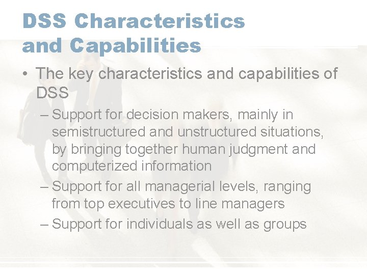 DSS Characteristics and Capabilities • The key characteristics and capabilities of DSS – Support DSS Characteristics and Capabilities • The key characteristics and capabilities of DSS – Support