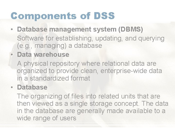 Components of DSS • Database management system (DBMS) Software for establishing, updating, and querying Components of DSS • Database management system (DBMS) Software for establishing, updating, and querying