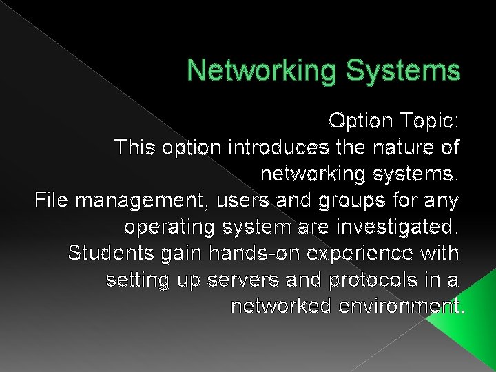 Networking Systems Option Topic: This option introduces the nature of networking systems. File management,