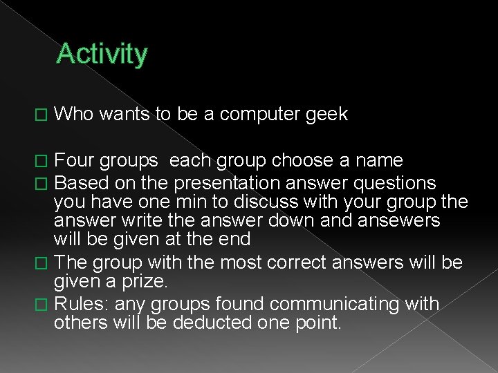 Activity � Who wants to be a computer geek Four groups each group choose