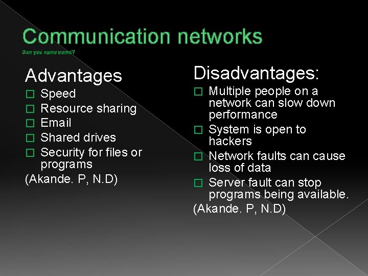 Communication networks Can you name some? Advantages Disadvantages: Speed Resource sharing Email Shared drives