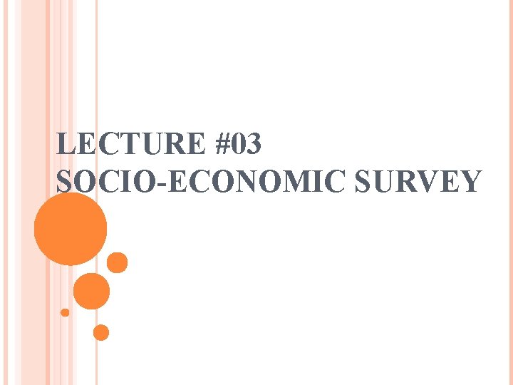 LECTURE #03 SOCIO-ECONOMIC SURVEY 