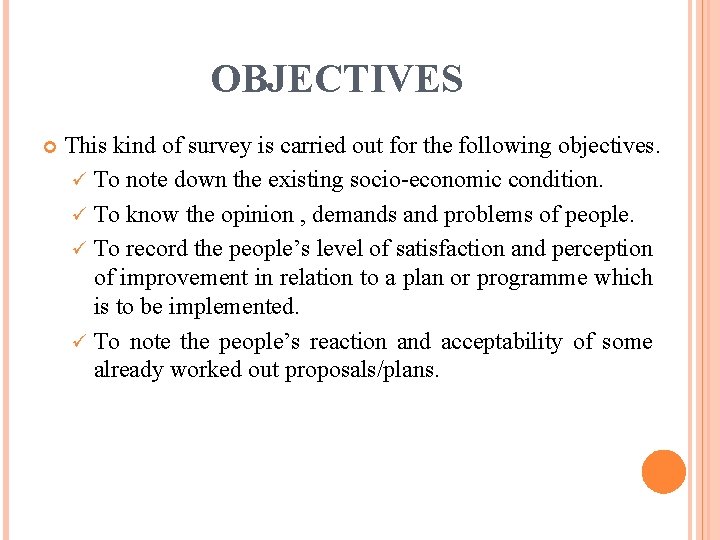 OBJECTIVES This kind of survey is carried out for the following objectives. ü To