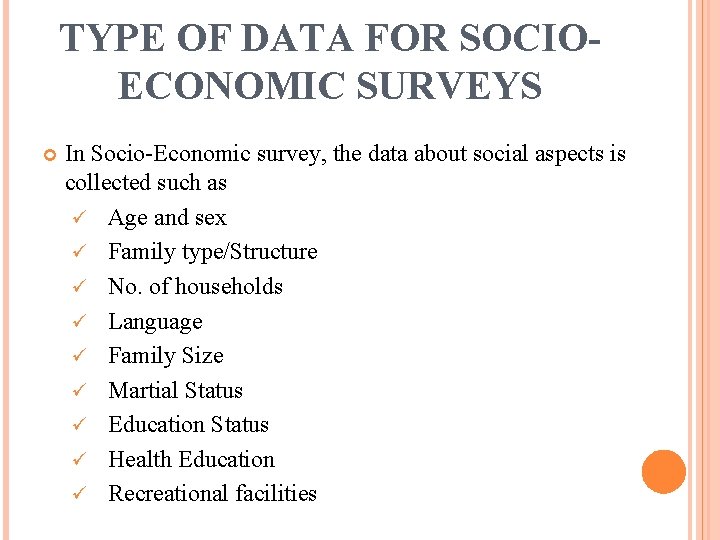 TYPE OF DATA FOR SOCIOECONOMIC SURVEYS In Socio-Economic survey, the data about social aspects
