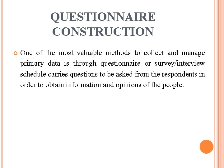 QUESTIONNAIRE CONSTRUCTION One of the most valuable methods to collect and manage primary data