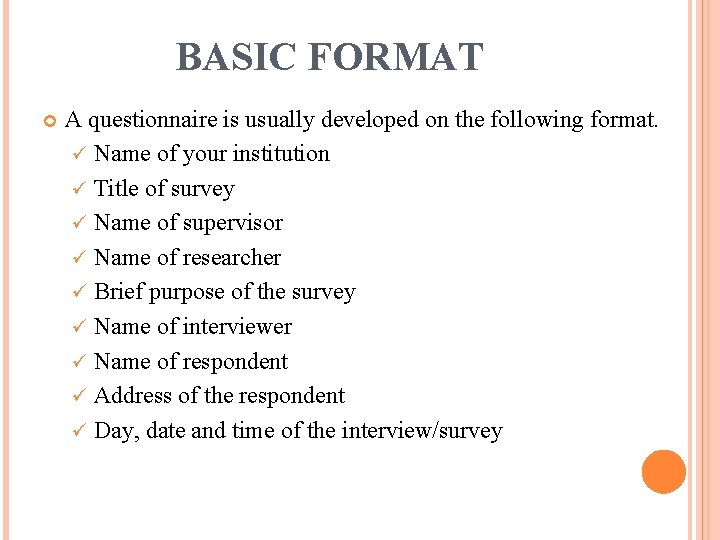 BASIC FORMAT A questionnaire is usually developed on the following format. ü Name of