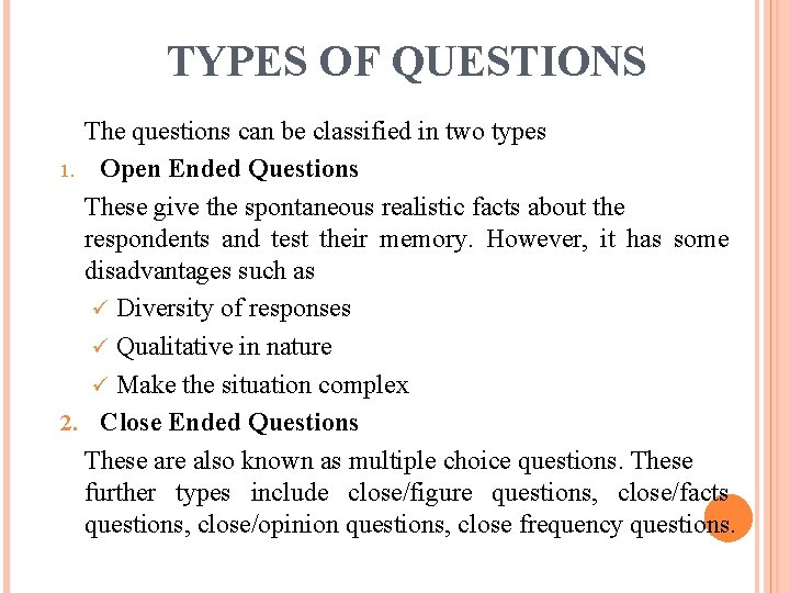 TYPES OF QUESTIONS The questions can be classified in two types 1. Open Ended