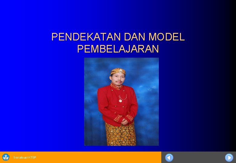 PENDEKATAN DAN MODEL PEMBELAJARAN Sosialisasi KTSP 