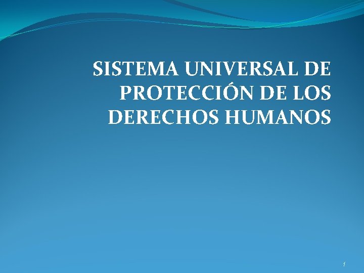SISTEMA UNIVERSAL DE PROTECCIN DE LOS DERECHOS HUMANOS