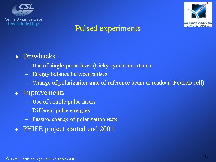 Centre Spatial de Liège Université de Liège ¨ Pulsed experiments Drawbacks : – Use