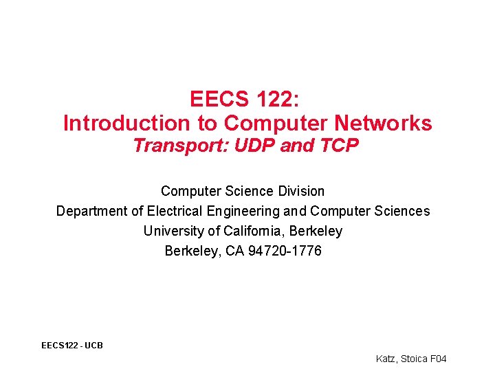 EECS 122: Introduction to Computer Networks Transport: UDP and TCP Computer Science Division Department