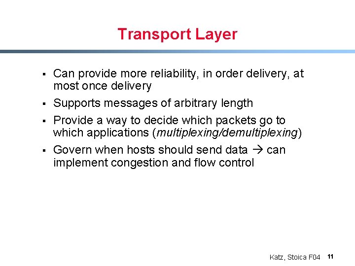 Transport Layer § § Can provide more reliability, in order delivery, at most once