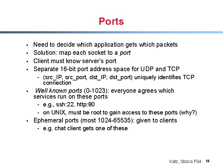 Ports § § Need to decide which application gets which packets Solution: map each