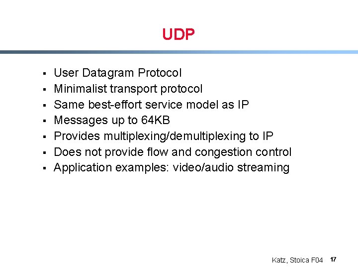 UDP § § § § User Datagram Protocol Minimalist transport protocol Same best-effort service