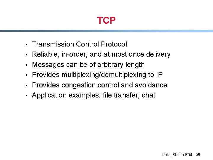 TCP § § § Transmission Control Protocol Reliable, in-order, and at most once delivery