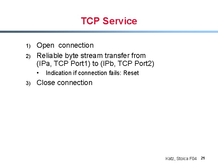 TCP Service 1) 2) Open connection Reliable byte stream transfer from (IPa, TCP Port