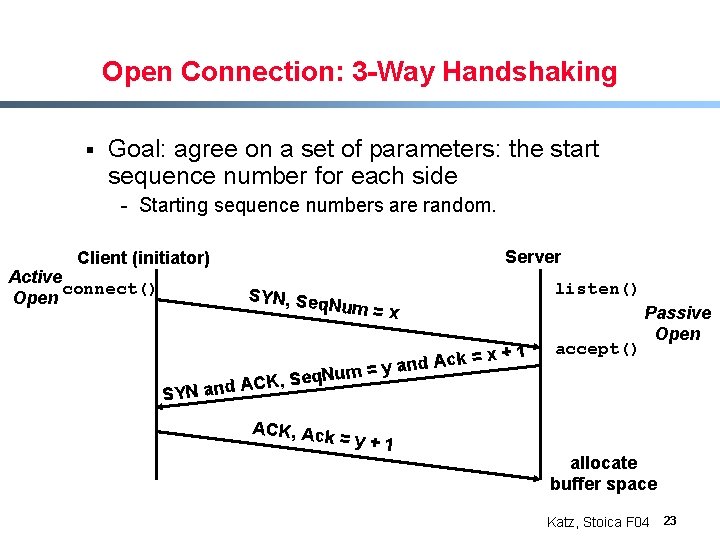 Open Connection: 3 -Way Handshaking § Goal: agree on a set of parameters: the