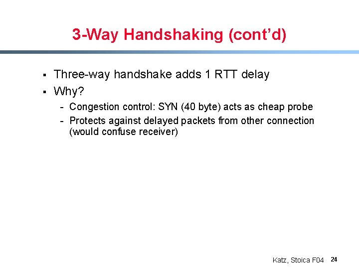 3 -Way Handshaking (cont’d) § § Three-way handshake adds 1 RTT delay Why? -