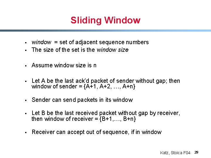 Sliding Window § window = set of adjacent sequence numbers The size of the