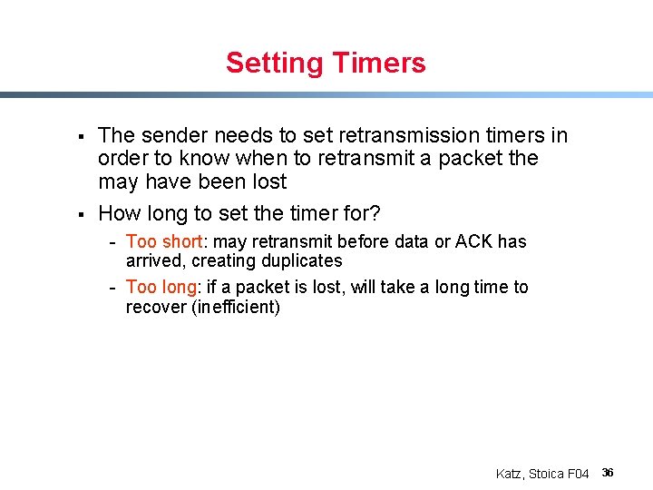 Setting Timers § § The sender needs to set retransmission timers in order to