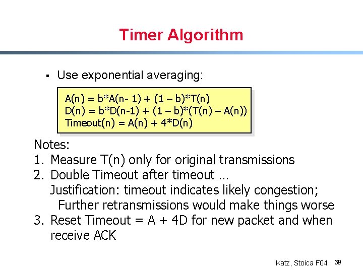 Timer Algorithm § Use exponential averaging: A(n) = b*A(n- 1) + (1 – b)*T(n)