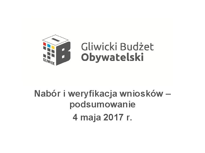 Nabór i weryfikacja wniosków – podsumowanie 4 maja 2017 r. 