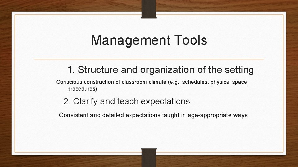 Management Tools 1. Structure and organization of the setting Conscious construction of classroom climate