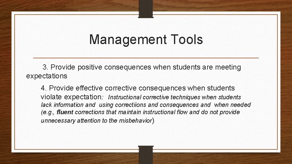 Management Tools 3. Provide positive consequences when students are meeting expectations 4. Provide effective