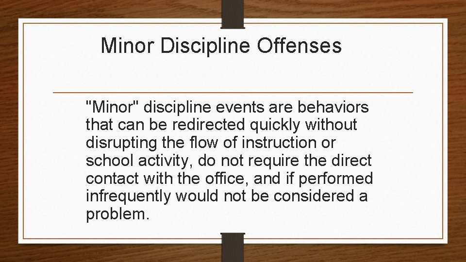Minor Discipline Offenses "Minor" discipline events are behaviors that can be redirected quickly without