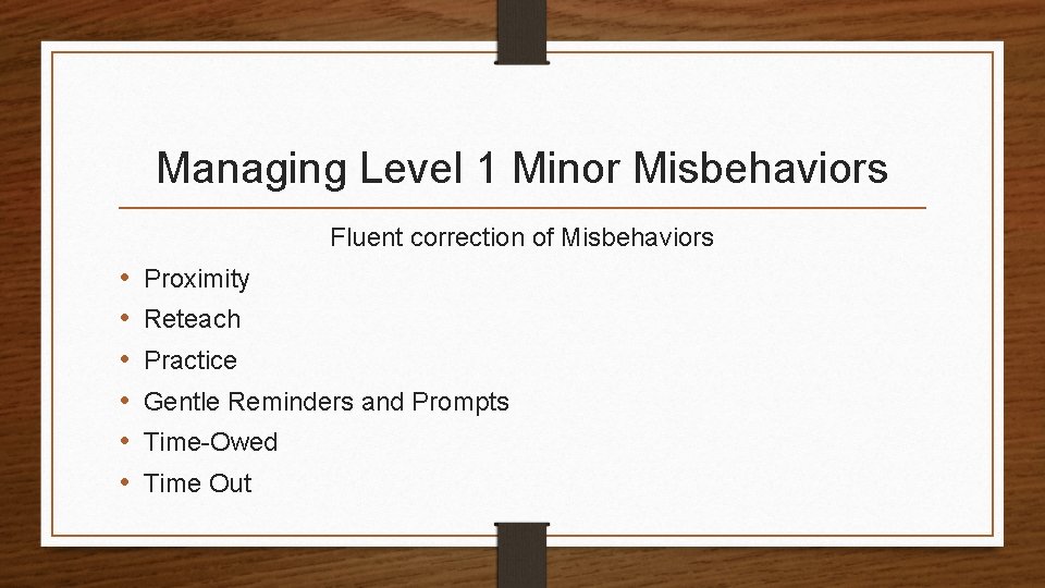 Managing Level 1 Minor Misbehaviors Fluent correction of Misbehaviors • • • Proximity Reteach