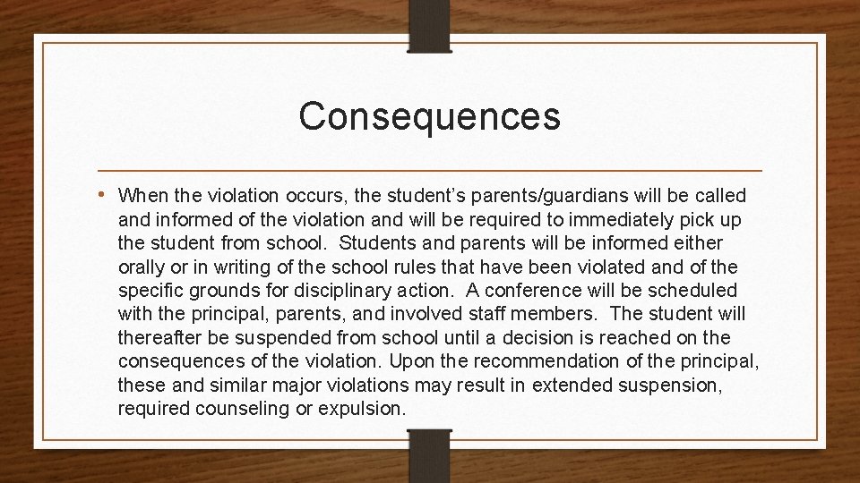 Consequences • When the violation occurs, the student’s parents/guardians will be called and informed