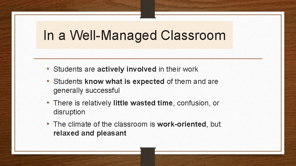 In a Well-Managed Classroom • Students are actively involved in their work • Students