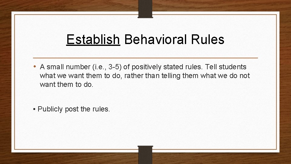 Establish Behavioral Rules • A small number (i. e. , 3 -5) of positively