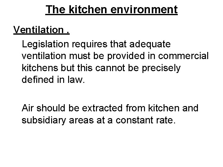 The kitchen environment Ventilation. Legislation requires that adequate ventilation must be provided in commercial