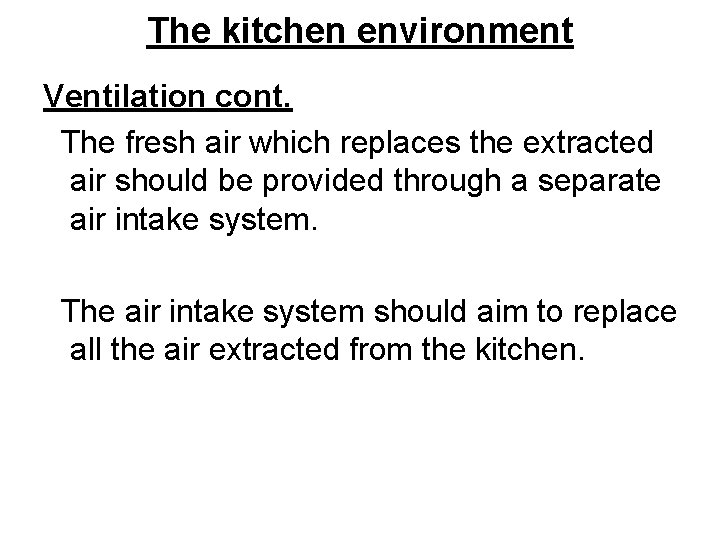 The kitchen environment Ventilation cont. The fresh air which replaces the extracted air should