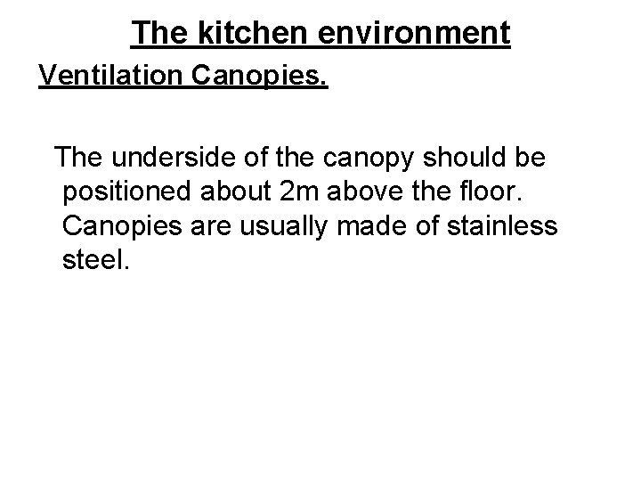 The kitchen environment Ventilation Canopies. The underside of the canopy should be positioned about
