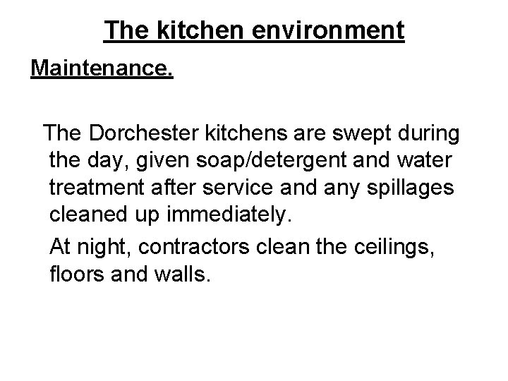 The kitchen environment Maintenance. The Dorchester kitchens are swept during the day, given soap/detergent