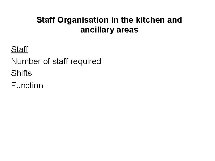 Staff Organisation in the kitchen and ancillary areas Staff Number of staff required Shifts