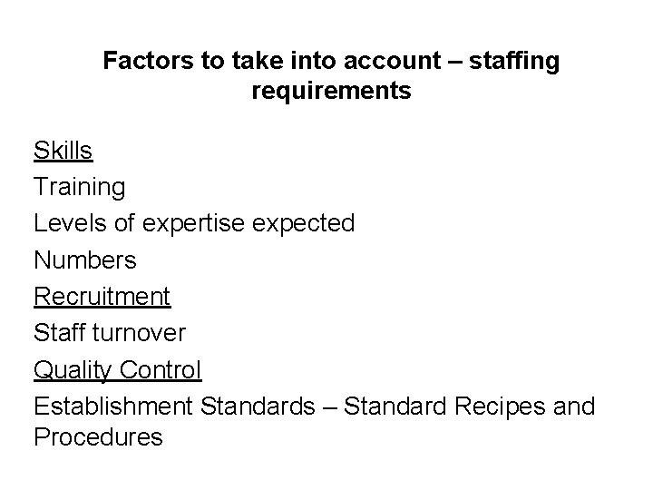 Factors to take into account – staffing requirements Skills Training Levels of expertise expected